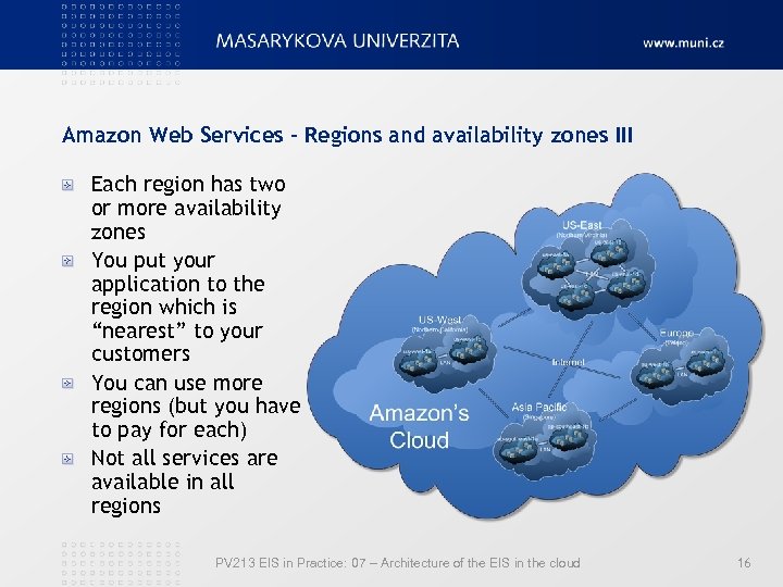 Amazon Web Services – Regions and availability zones III Each region has two or