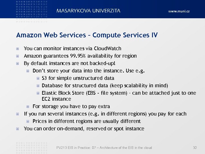 Amazon Web Services – Compute Services IV You can monitor instances via Cloud. Watch