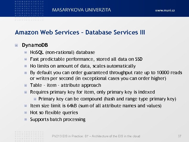 Amazon Web Services – Database Services III Dynamo. DB No. SQL (non-rational) database Fast