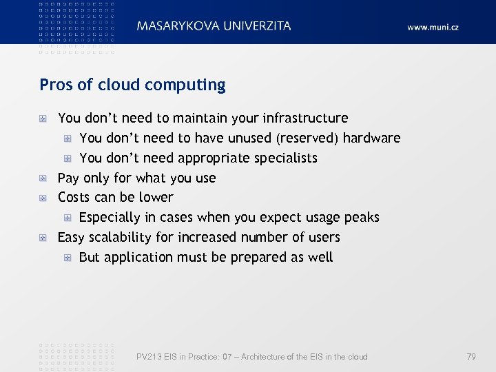 Pros of cloud computing You don’t need to maintain your infrastructure You don’t need