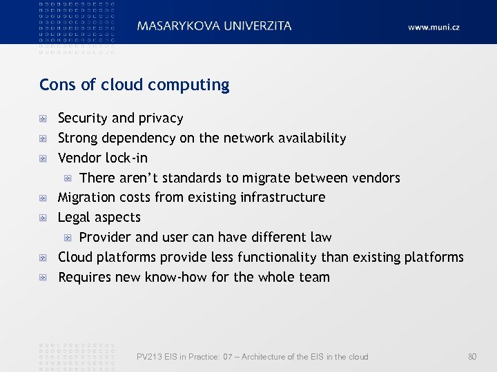 Cons of cloud computing Security and privacy Strong dependency on the network availability Vendor