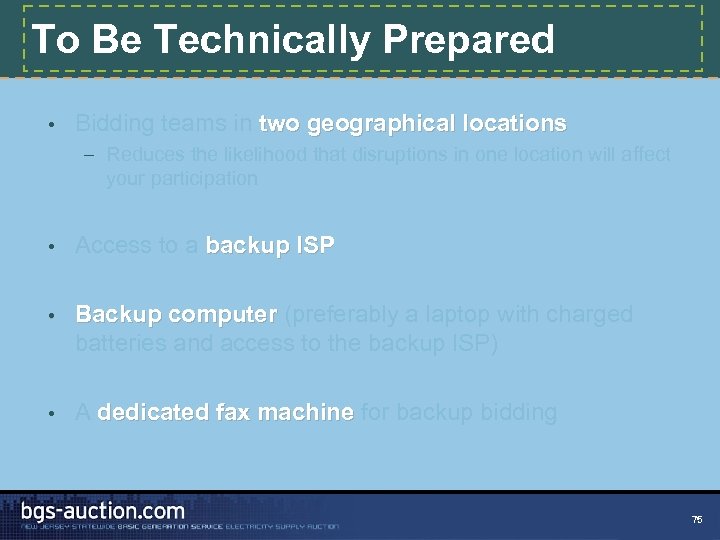 To Be Technically Prepared • Bidding teams in two geographical locations – Reduces the