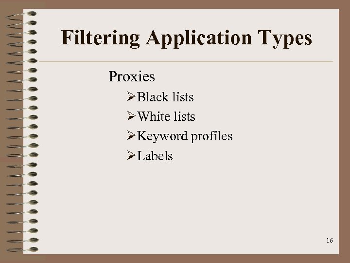 Filtering Application Types Proxies ØBlack lists ØWhite lists ØKeyword profiles ØLabels 16 