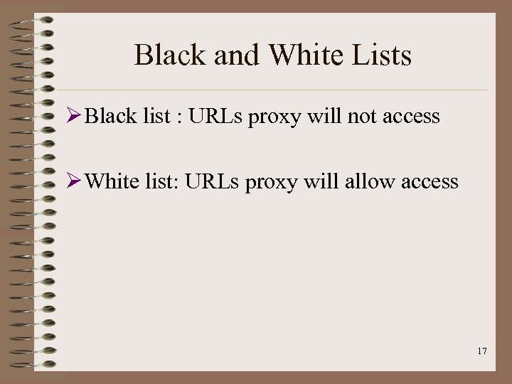 Black and White Lists Ø Black list : URLs proxy will not access Ø