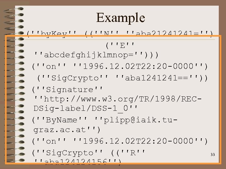 Example (''by. Key'' ((''N'' ''aba 21241241='') (''E'' ''abcdefghijklmnop=''))) (''on'' ''1996. 12. 02 T 22: