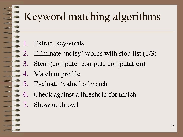 Keyword matching algorithms 1. 2. 3. 4. 5. 6. 7. Extract keywords Eliminate ‘noisy’