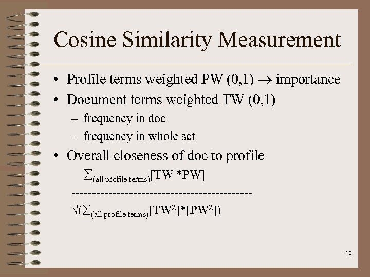 Cosine Similarity Measurement • Profile terms weighted PW (0, 1) importance • Document terms