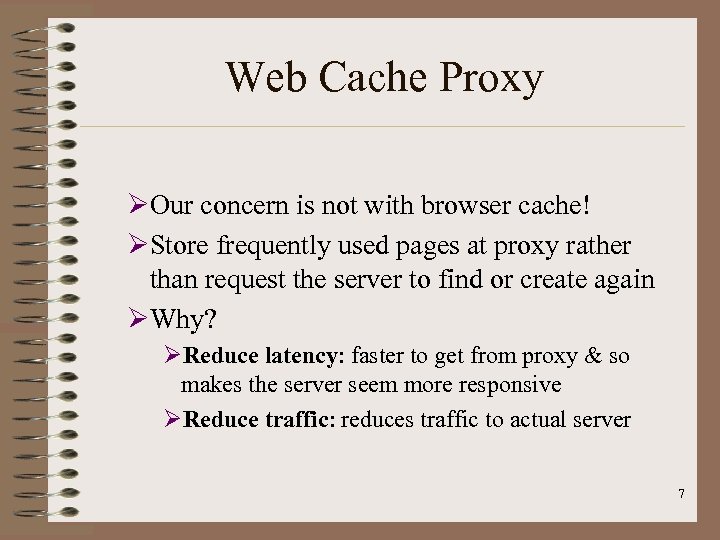 Web Cache Proxy ØOur concern is not with browser cache! ØStore frequently used pages