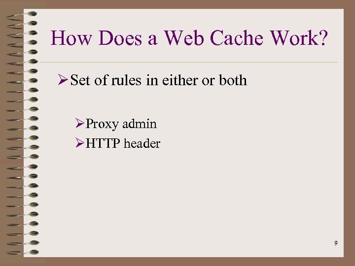 How Does a Web Cache Work? Ø Set of rules in either or both