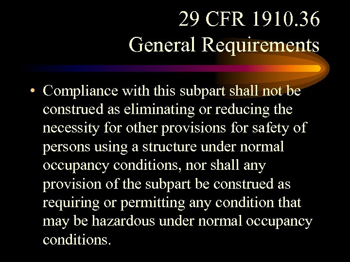 29 CFR 1910. 36 General Requirements • Compliance with this subpart shall not be