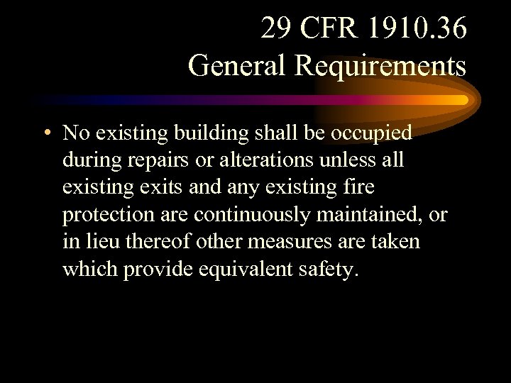 29 CFR 1910. 36 General Requirements • No existing building shall be occupied during