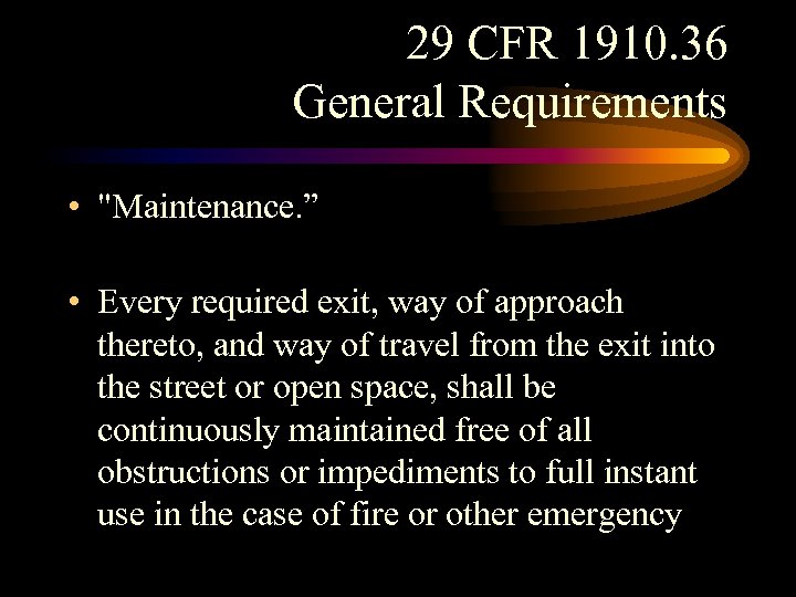 29 CFR 1910. 36 General Requirements • "Maintenance. ” )(1) • Every required exit,