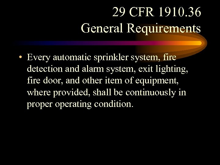 29 CFR 1910. 36 General Requirements • Every automatic sprinkler system, fire detection and