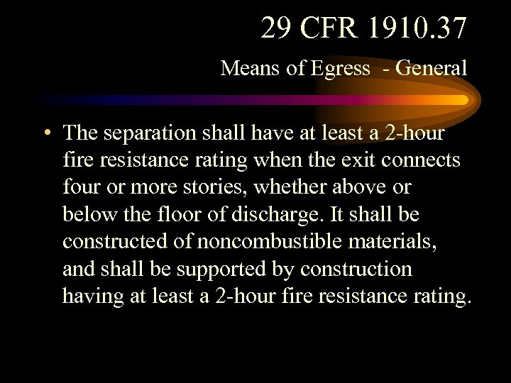 29 CFR 1910. 37 Means of Egress - General • The separation shall have