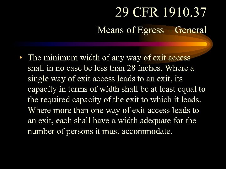 29 CFR 1910. 37 Means of Egress - General • The minimum width of