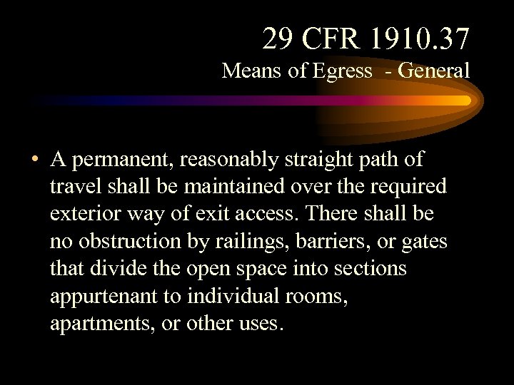 29 CFR 1910. 37 Means of Egress - General • A permanent, reasonably straight