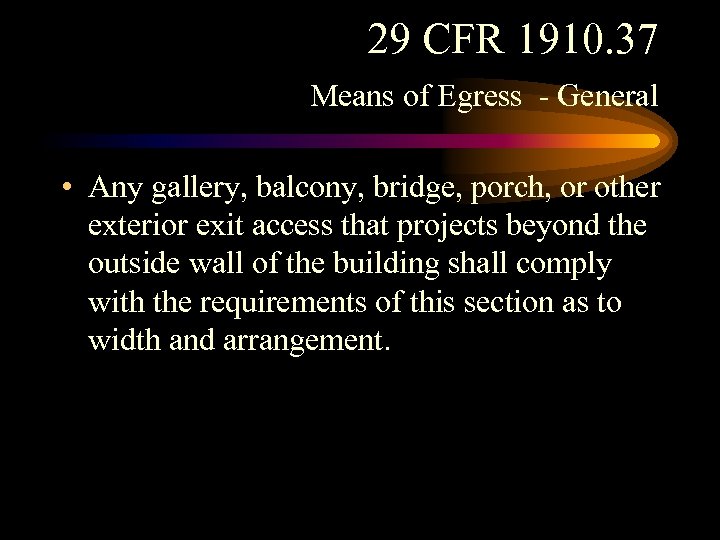 29 CFR 1910. 37 Means of Egress - General • Any gallery, balcony, bridge,