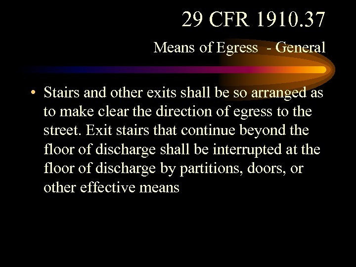29 CFR 1910. 37 Means of Egress - General • Stairs and other exits
