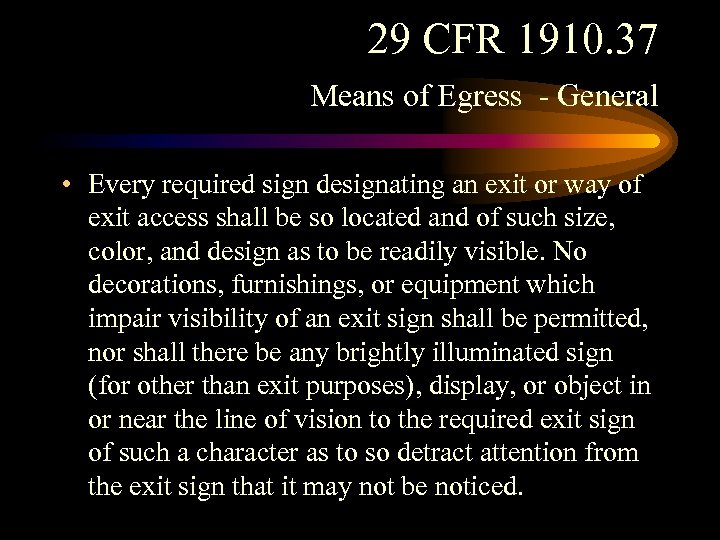29 CFR 1910. 37 Means of Egress - General • Every required sign designating