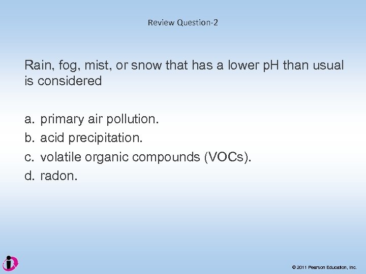 Review Question-2 Rain, fog, mist, or snow that has a lower p. H than