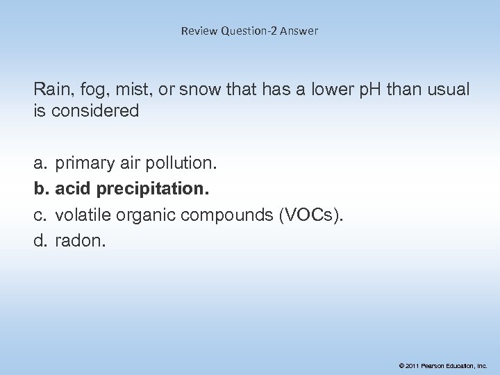 Review Question-2 Answer Rain, fog, mist, or snow that has a lower p. H