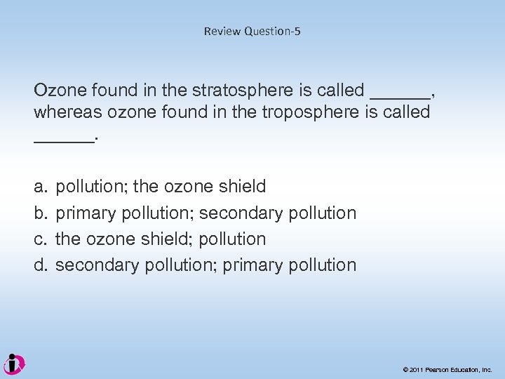 Review Question-5 Ozone found in the stratosphere is called ______, whereas ozone found in