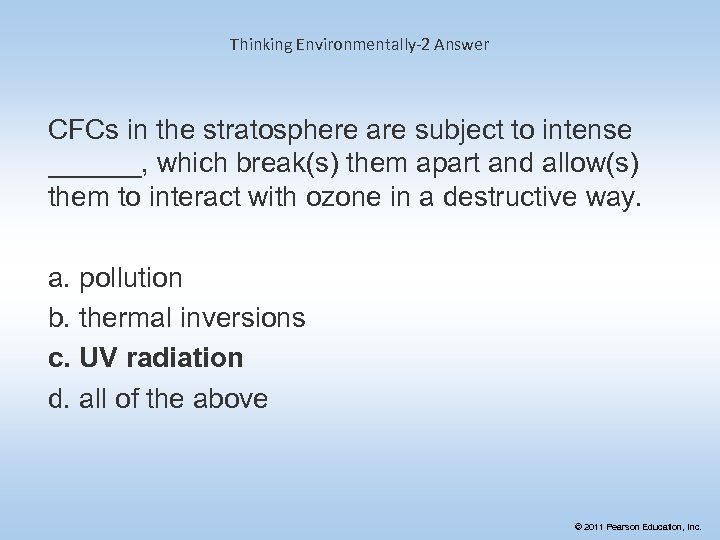 Thinking Environmentally-2 Answer CFCs in the stratosphere are subject to intense ______, which break(s)