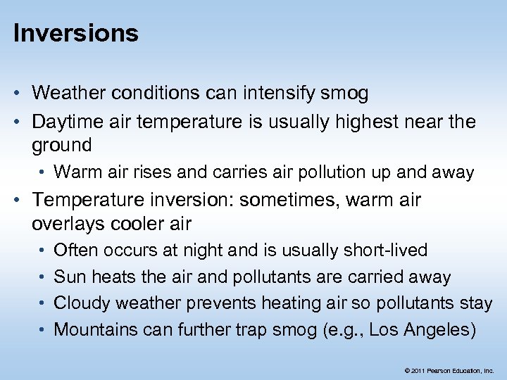 Inversions • Weather conditions can intensify smog • Daytime air temperature is usually highest