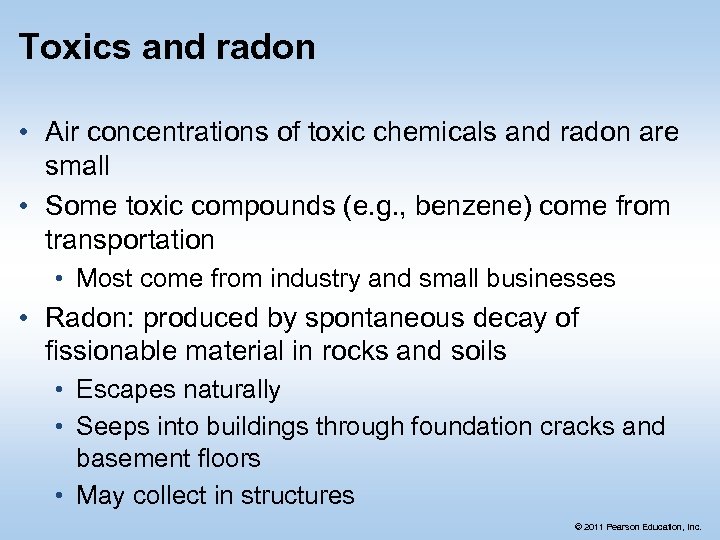 Toxics and radon • Air concentrations of toxic chemicals and radon are small •