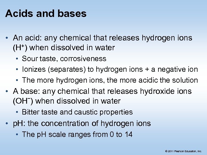 Acids and bases • An acid: any chemical that releases hydrogen ions (H+) when