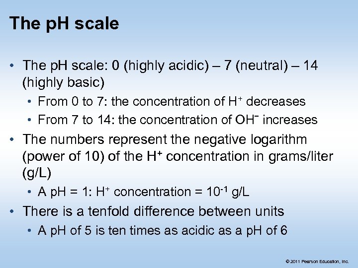 The p. H scale • The p. H scale: 0 (highly acidic) – 7