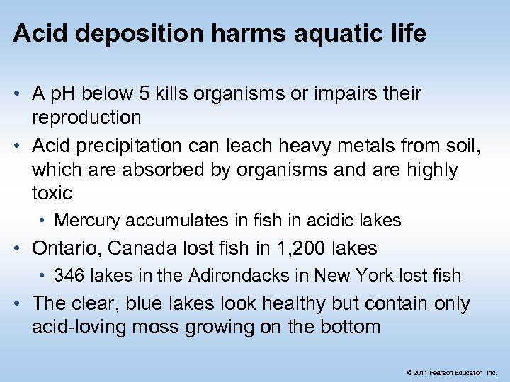 Acid deposition harms aquatic life • A p. H below 5 kills organisms or