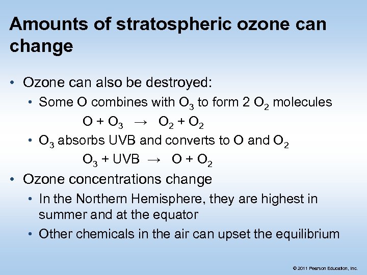 Amounts of stratospheric ozone can change • Ozone can also be destroyed: • Some