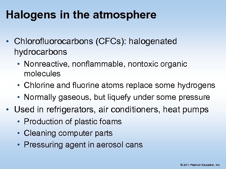 Halogens in the atmosphere • Chlorofluorocarbons (CFCs): halogenated hydrocarbons • Nonreactive, nonflammable, nontoxic organic