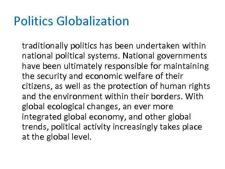 Politics Globalization traditionally politics has been undertaken within national political systems. National governments have