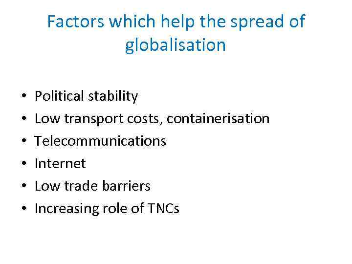 Factors which help the spread of globalisation • • • Political stability Low transport