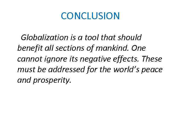 CONCLUSION Globalization is a tool that should benefit all sections of mankind. One cannot