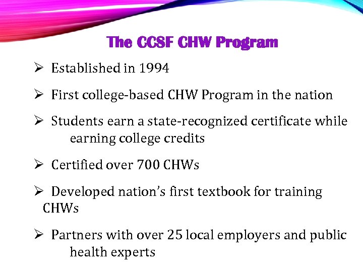 The CCSF CHW Program Ø Established in 1994 Ø First college-based CHW Program in