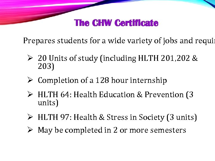 The CHW Certificate Prepares students for a wide variety of jobs and requir Ø