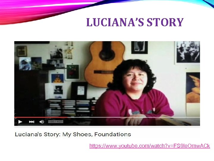 LUCIANA’S STORY https: //www. youtube. com/watch? v=FS 9 le. Omw. ACk 