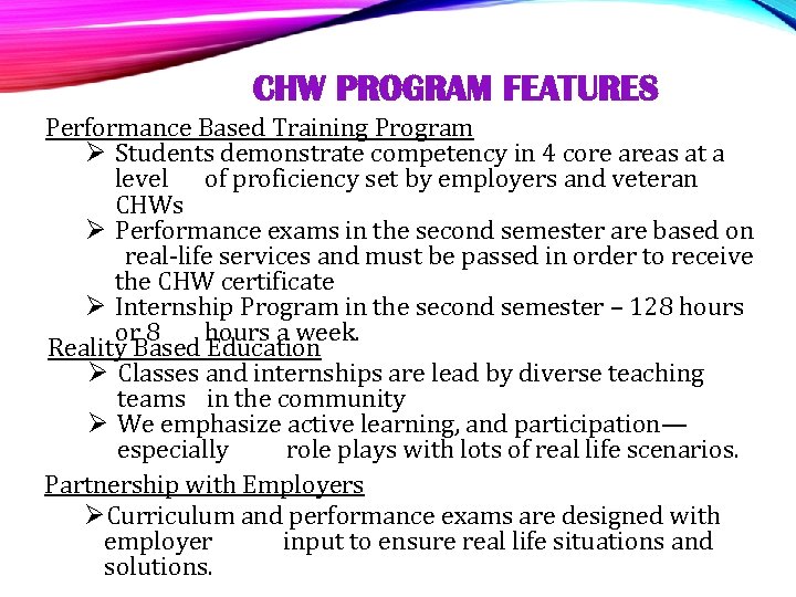 CHW PROGRAM FEATURES Performance Based Training Program Ø Students demonstrate competency in 4 core