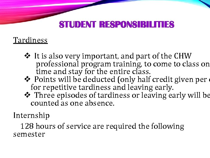 STUDENT RESPONSIBILITIES Tardiness v It is also very important, and part of the CHW