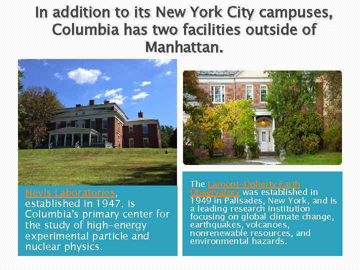 In addition to its New York City campuses, Columbia has two facilities outside of