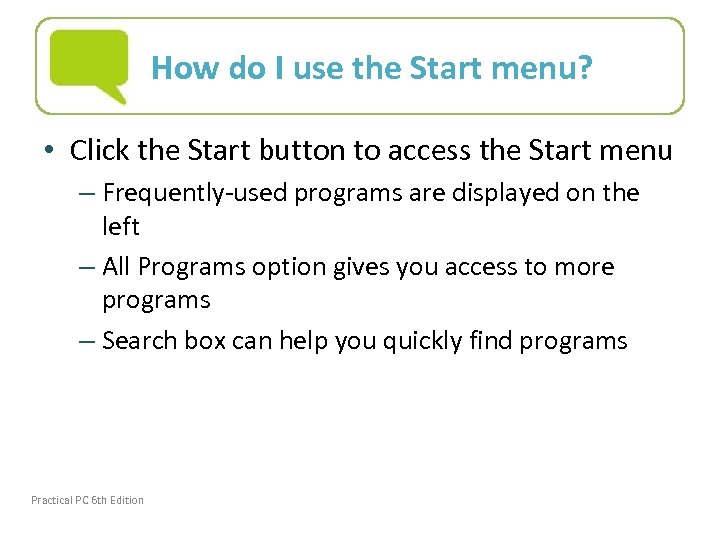 How do I use the Start menu? • Click the Start button to access