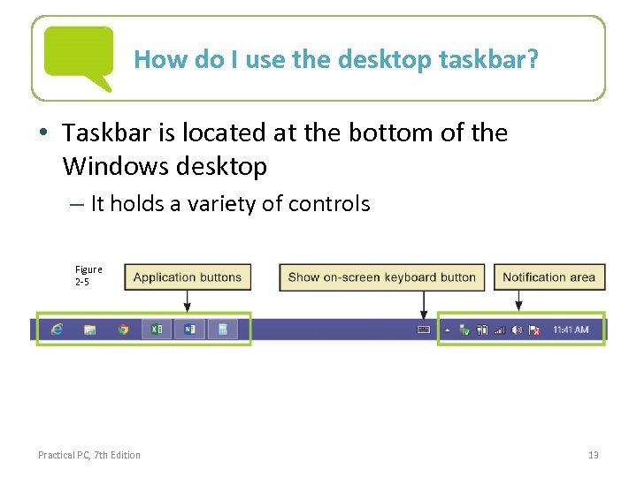 How do I use the desktop taskbar? • Taskbar is located at the bottom