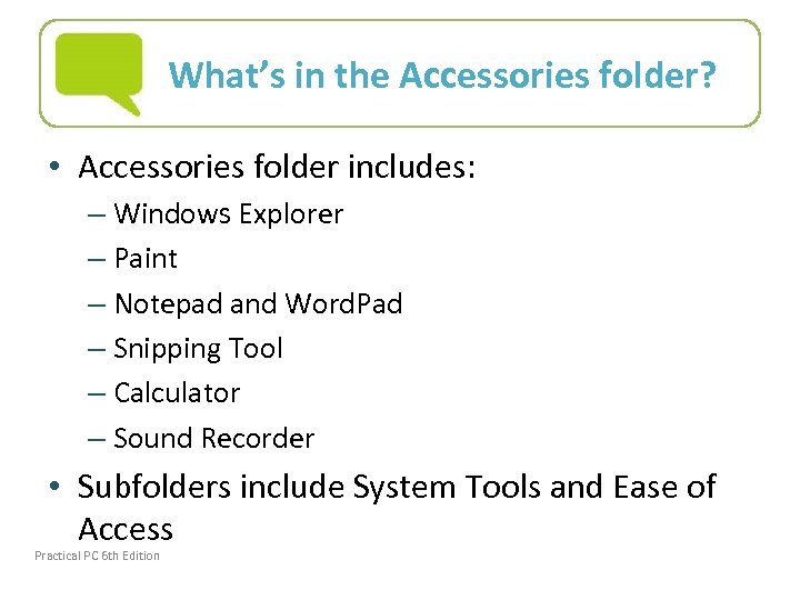 What’s in the Accessories folder? • Accessories folder includes: – Windows Explorer – Paint