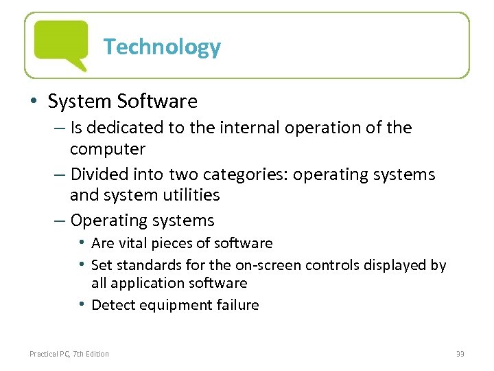 Technology • System Software – Is dedicated to the internal operation of the computer