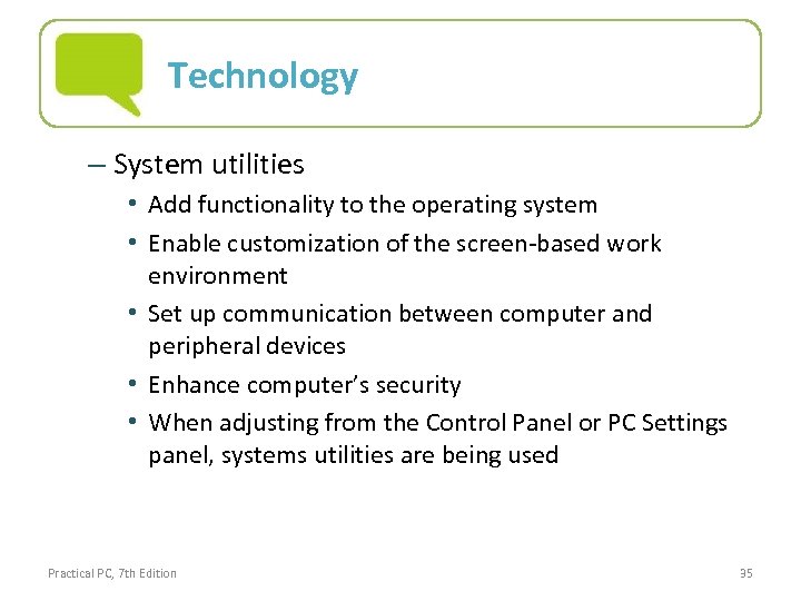 Technology – System utilities • Add functionality to the operating system • Enable customization