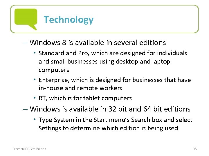 Technology – Windows 8 is available in several editions • Standard and Pro, which