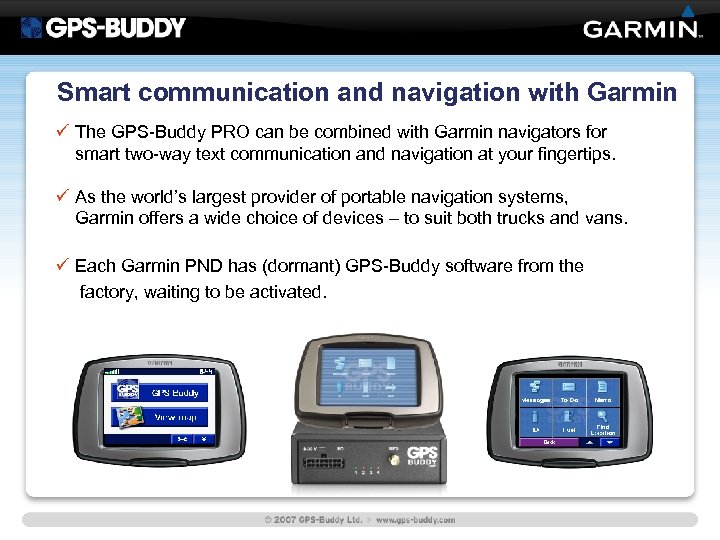Smart communication and navigation with Garmin ü The GPS-Buddy PRO can be combined with